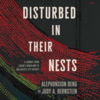 DISTURBED IN THEIR NESTS (A Journey from Sudan's Dinkaland to San Diego's City Heights) DISTURBED IN THEIR NESTS (A Journey from Sudan's Dinkaland to San Diego's City Heights)