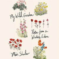 MY WILD GARDEN (Notes From a Writer’s Eden) MY WILD GARDEN (Notes From a Writer’s Eden)