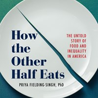 HOW THE OTHER HALF EATS (The Untold Story of Food and Inequality in America) HOW THE OTHER HALF EATS (The Untold Story of Food and Inequality in America)