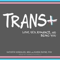 TRANS+ (Love, Sex, Romance, and Being You) TRANS+ (Love, Sex, Romance, and Being You)