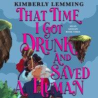 THAT TIME I GOT DRUNK AND SAVED A HUMAN THAT TIME I GOT DRUNK AND SAVED A HUMAN