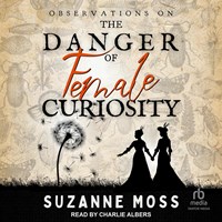 OBSERVATIONS ON THE DANGER OF FEMALE CURIOSITY
(Curiosity, Book 1) OBSERVATIONS ON THE DANGER OF FEMALE CURIOSITY
(Curiosity, Book 1)
