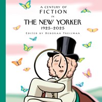 A CENTURY OF FICTION IN THE NEW YORKER 1925-2025 A CENTURY OF FICTION IN THE NEW YORKER 1925-2025